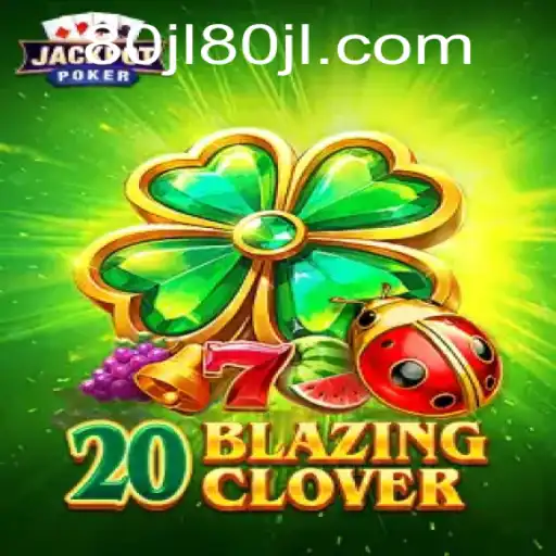 Discover 20BlazingClover: An Engaging Adventure in the World of 80 JL